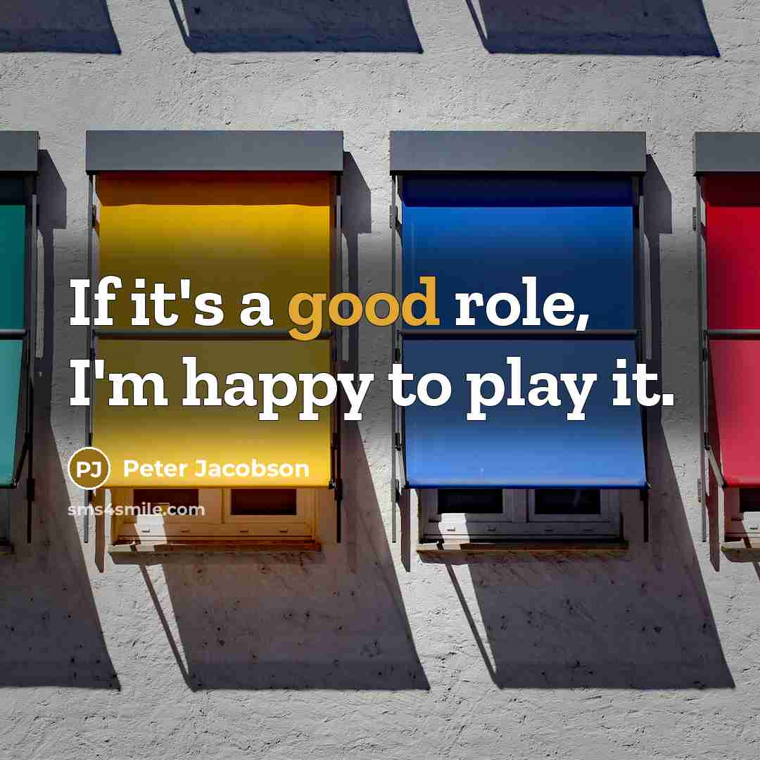 “If it's a good role, I'm happy to play it.…” quote by Peter Jacobson