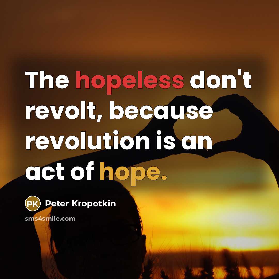 “The hopeless don't revolt, because revolution is an act of…” quote by Peter Kropotkin