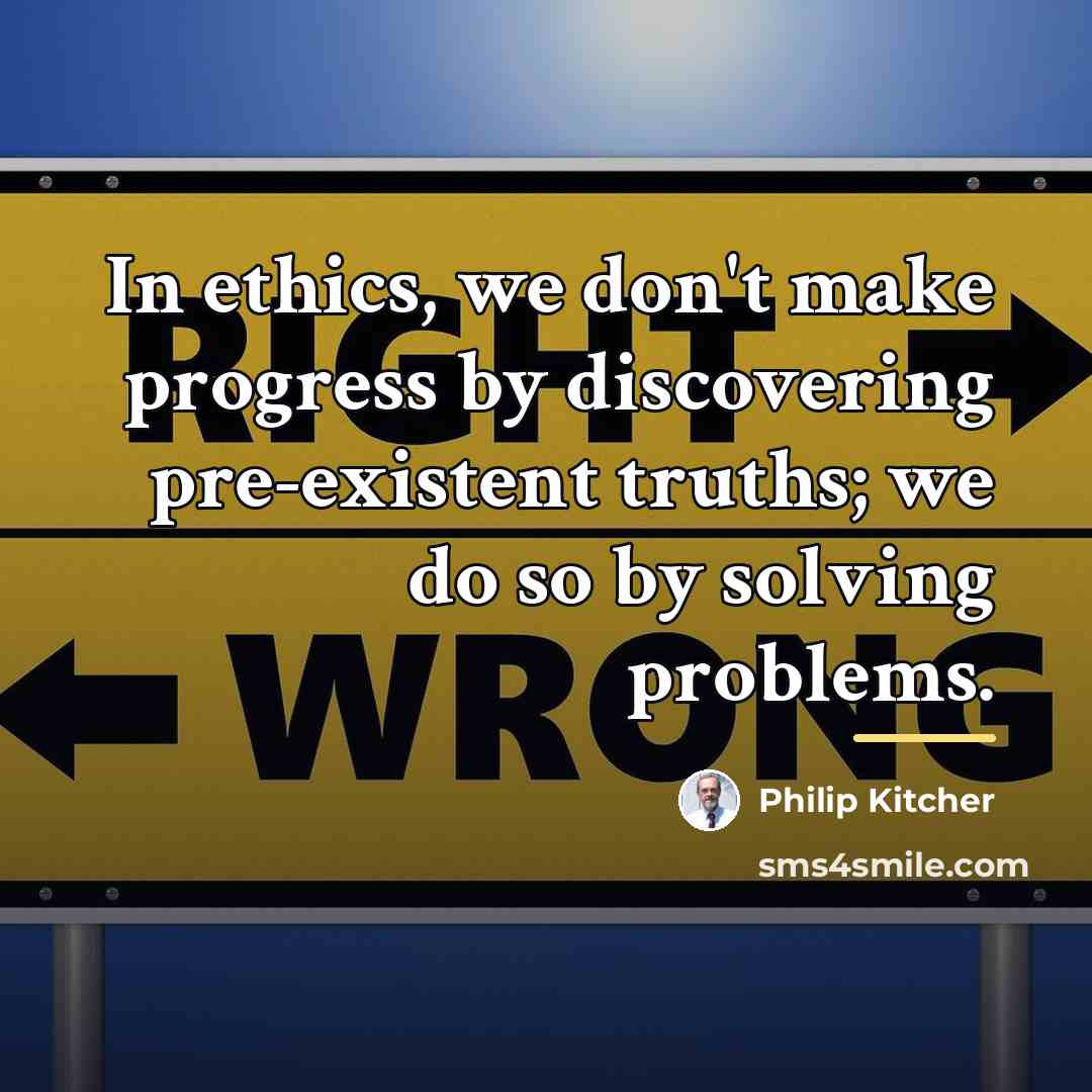 “In ethics, we don't make progress by discovering pre-existent truths;…” quote by Philip Kitcher