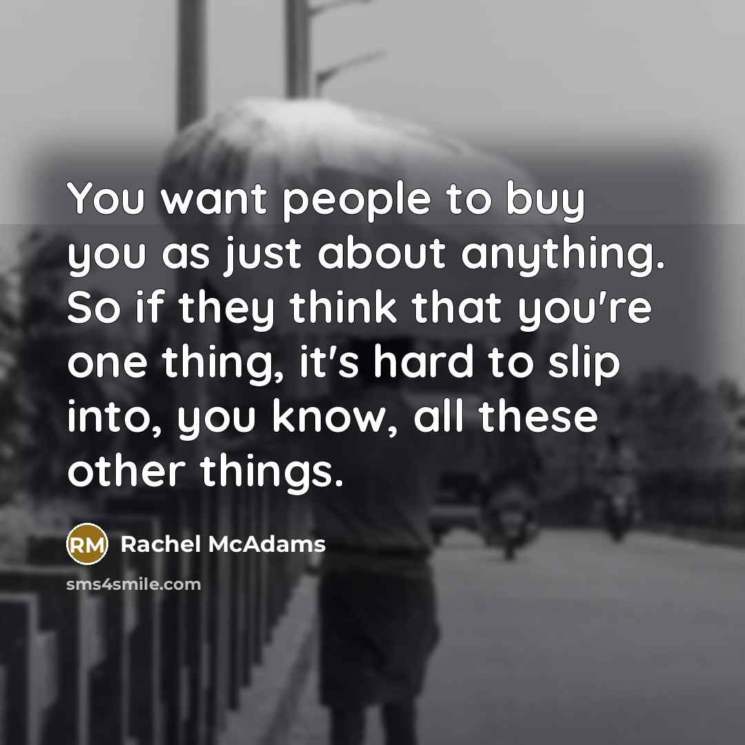 “You want people to buy you as just about anything.…” quote by Rachel McAdams
