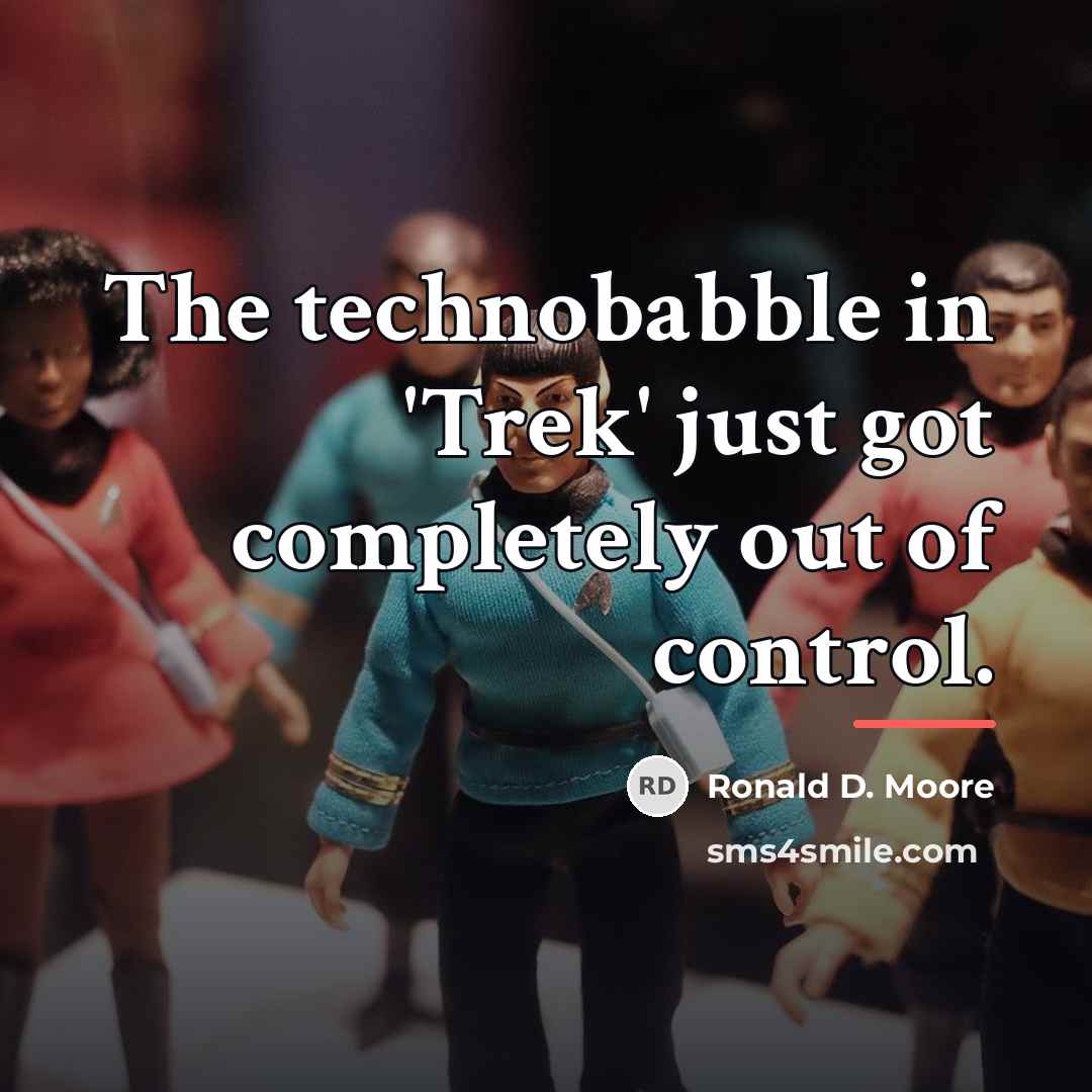 “The technobabble in 'Trek' just got completely out of control.…” quote by Ronald D. Moore