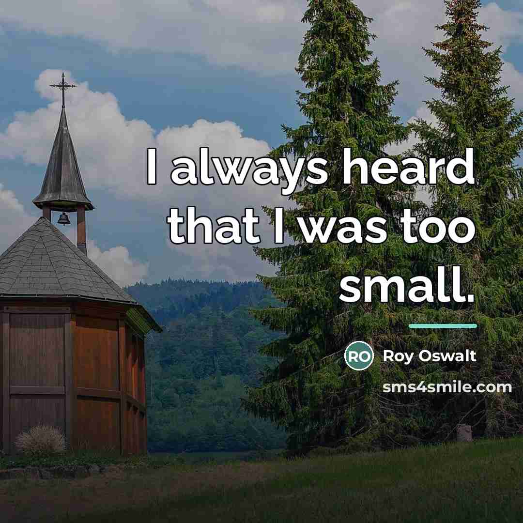 “I always heard that I was too small.…” quote by Roy Oswalt