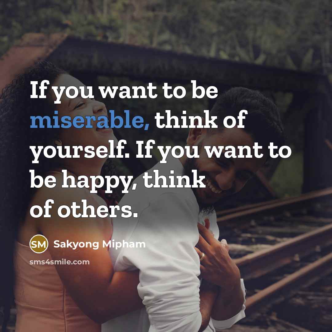 “If you want to be miserable, think of yourself. If…” quote by Sakyong Mipham