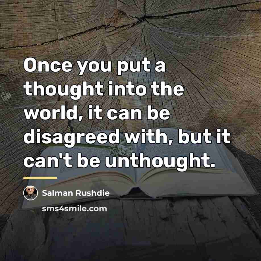 “Once you put a thought into the world, it can…” quote by Salman Rushdie