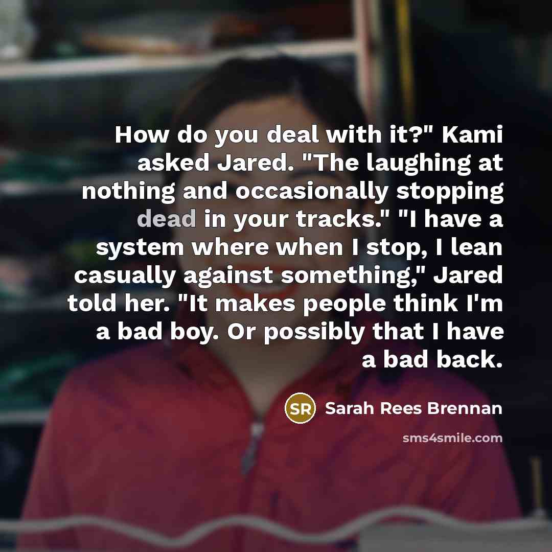 “How do you deal with it?" Kami asked Jared. "The…” quote by Sarah Rees Brennan