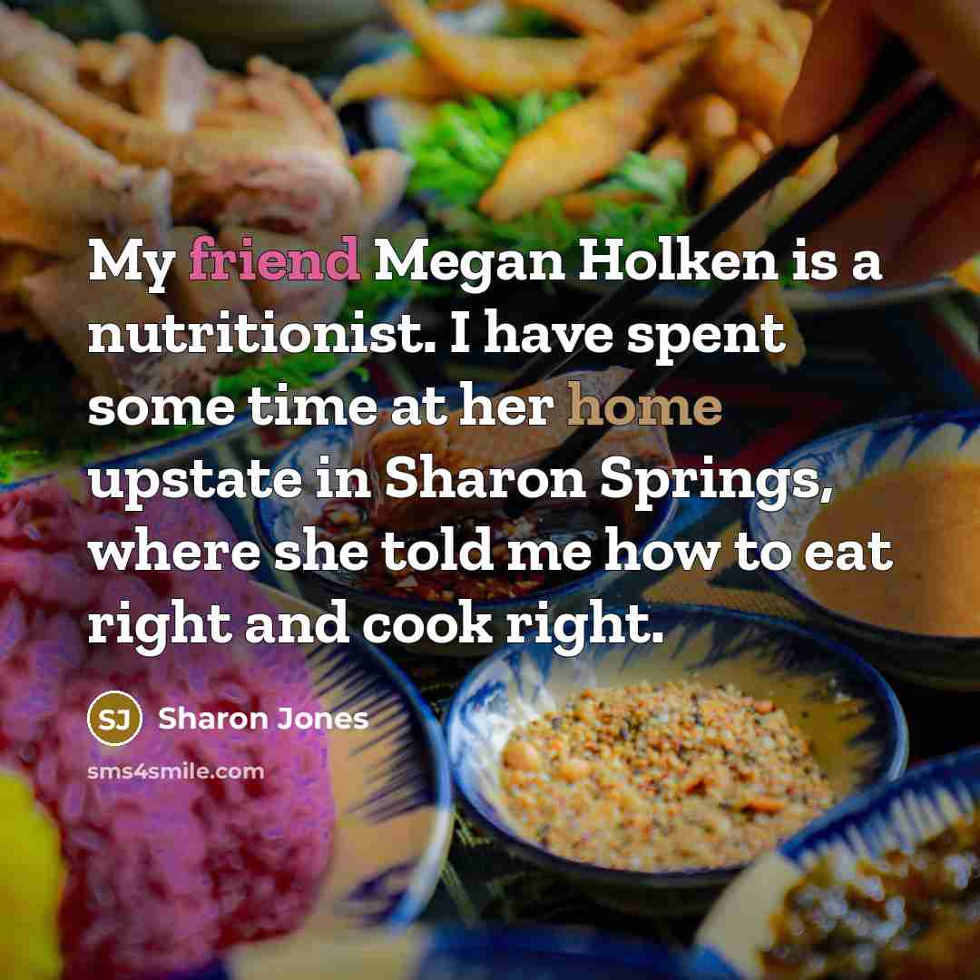 “My friend Megan Holken is a nutritionist. I have spent…” quote by Sharon Jones