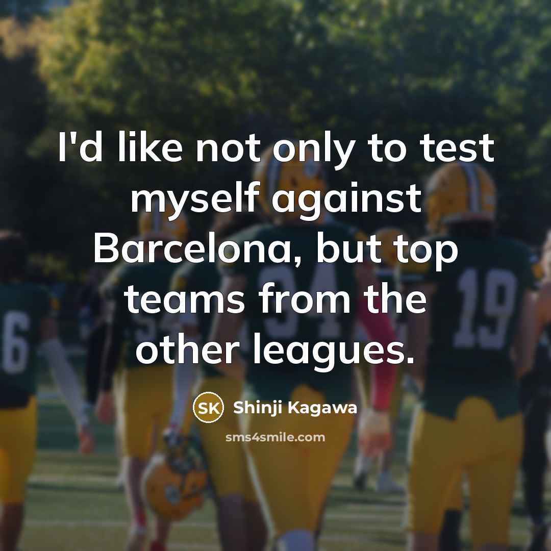 “I'd like not only to test myself against Barcelona, but…” quote by Shinji Kagawa