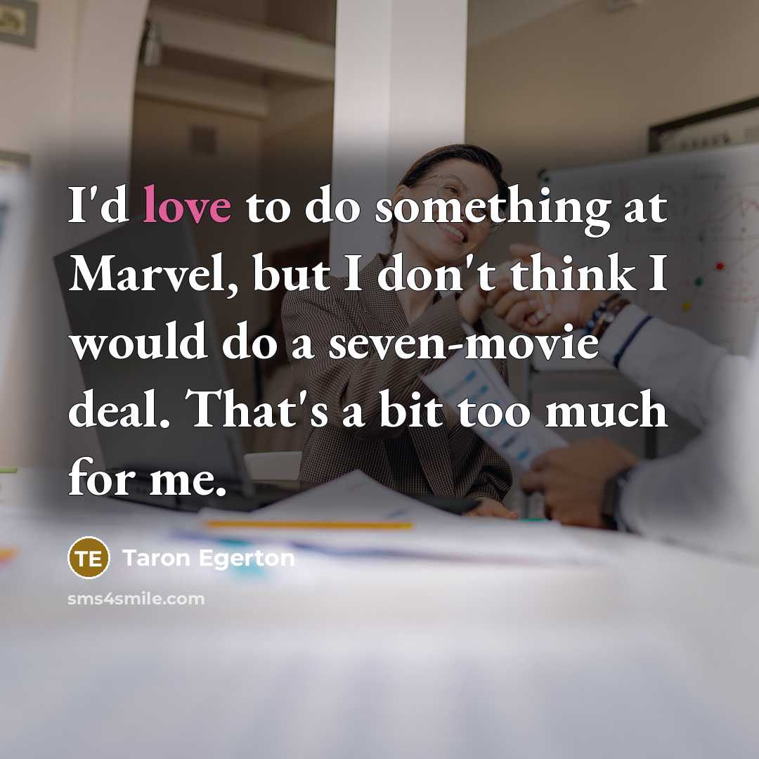 “I'd love to do something at Marvel, but I don't…” quote by Taron Egerton