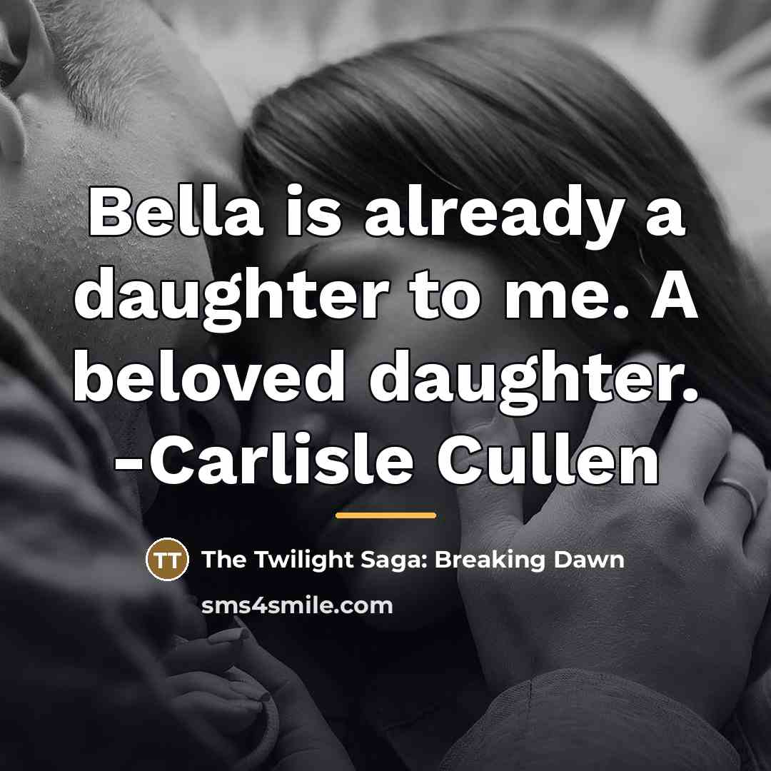 “Bella is already a daughter to me. A beloved daughter.…” quote by The Twilight Saga: Breaking Dawn