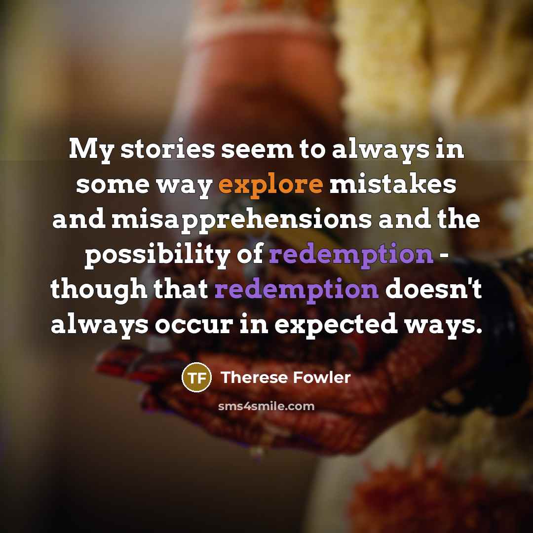 “My stories seem to always in some way explore mistakes…” quote by Therese Fowler