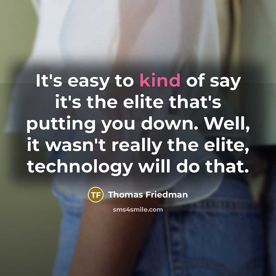 “It's easy to kind of say it's the elite that's…” quote by Thomas Friedman