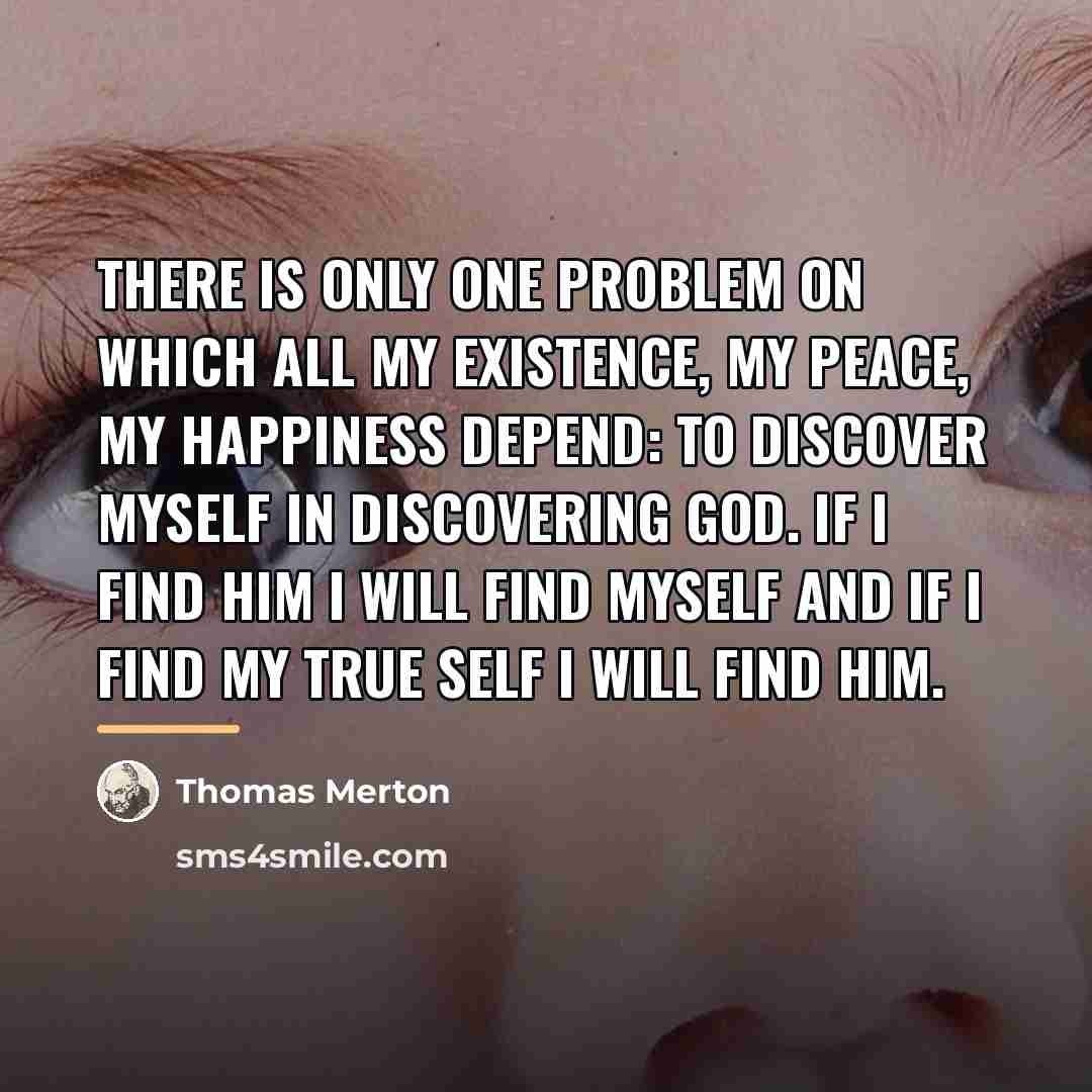 “There is only one problem on which all my existence,…” quote by Thomas Merton