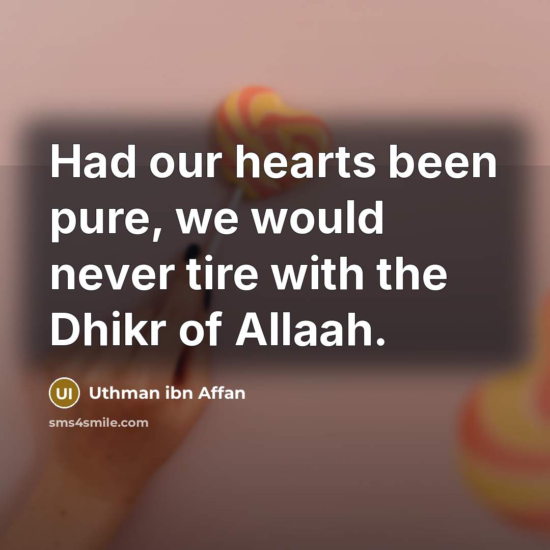 “Had our hearts been pure, we would never tire with…” quote by Uthman ibn Affan