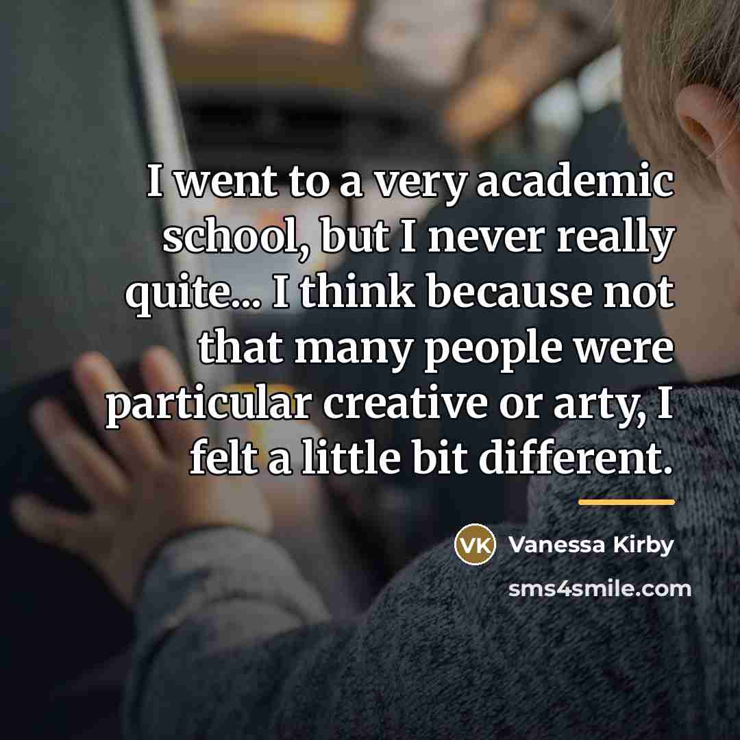 “I went to a very academic school, but I never…” quote by Vanessa Kirby