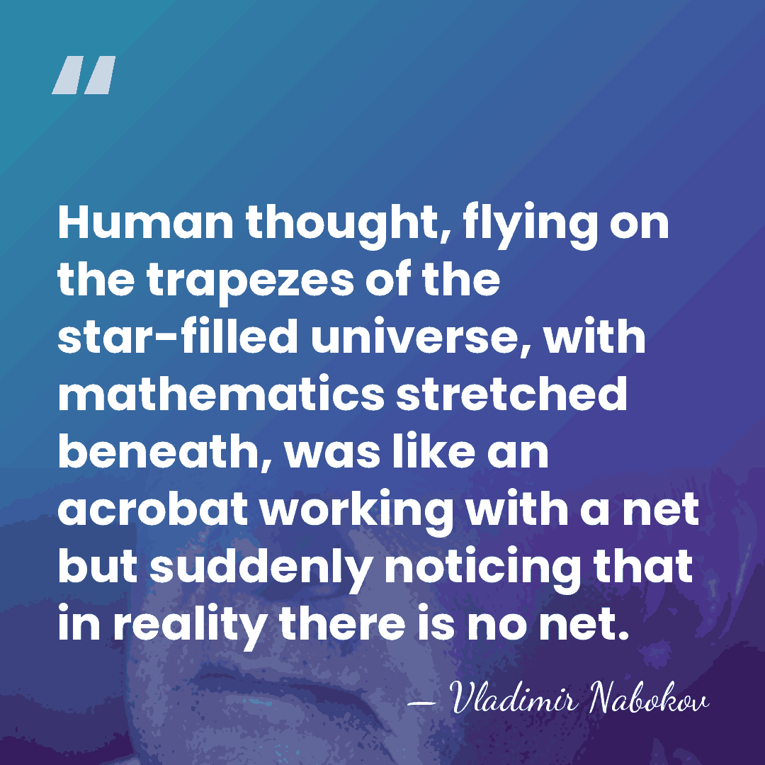 Human thought, flying on the trapezes of the star-filled universe, with mathematics&hellip; - Vladimir Nabokov