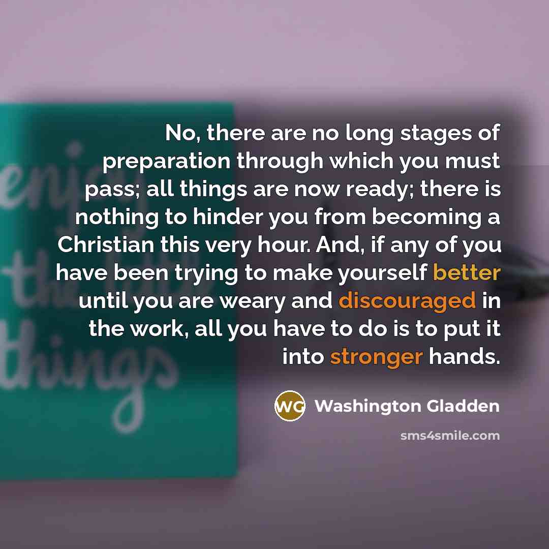 “No, there are no long stages of preparation through which…” quote by Washington Gladden