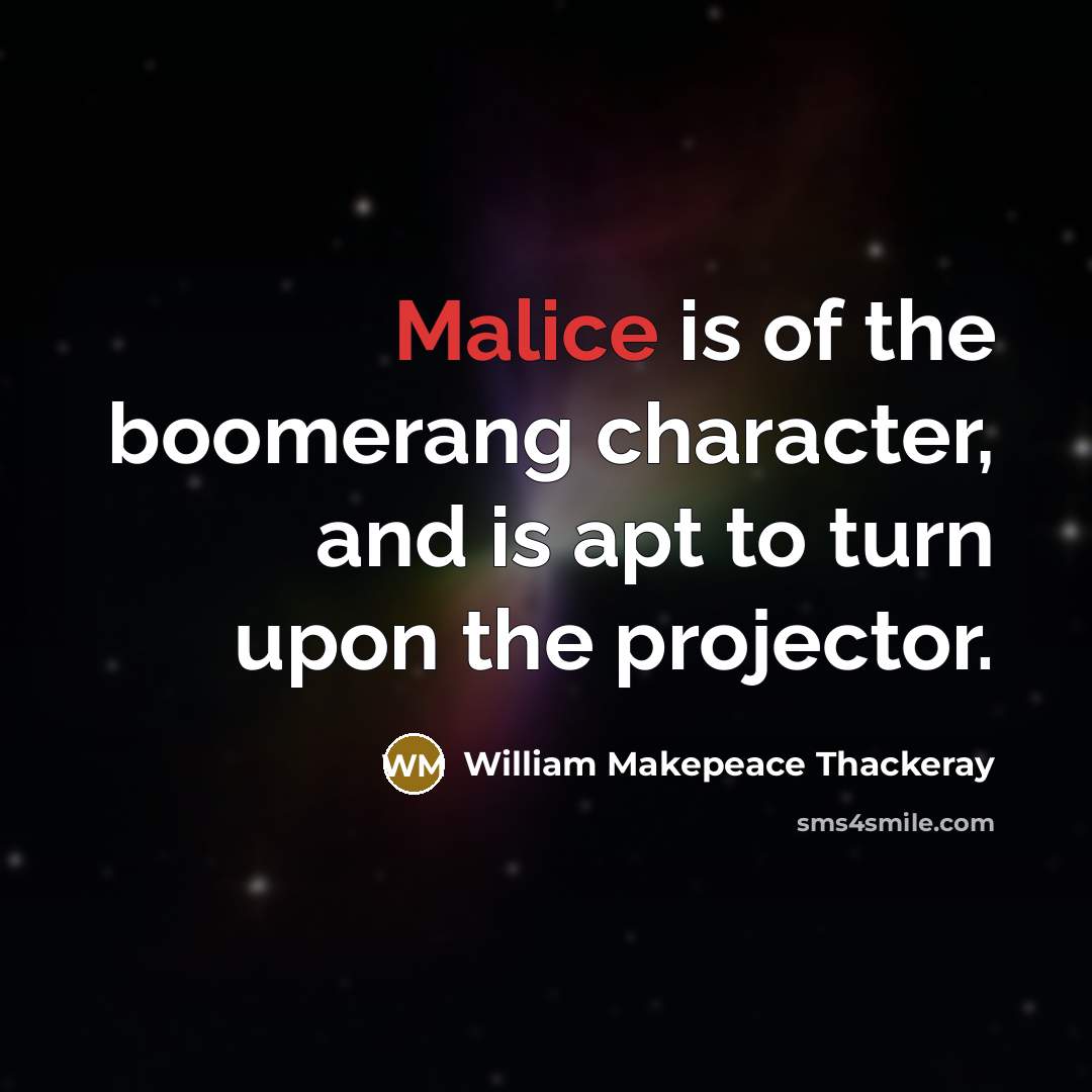 “Malice is of the boomerang character, and is apt to…” quote by William Makepeace Thackeray