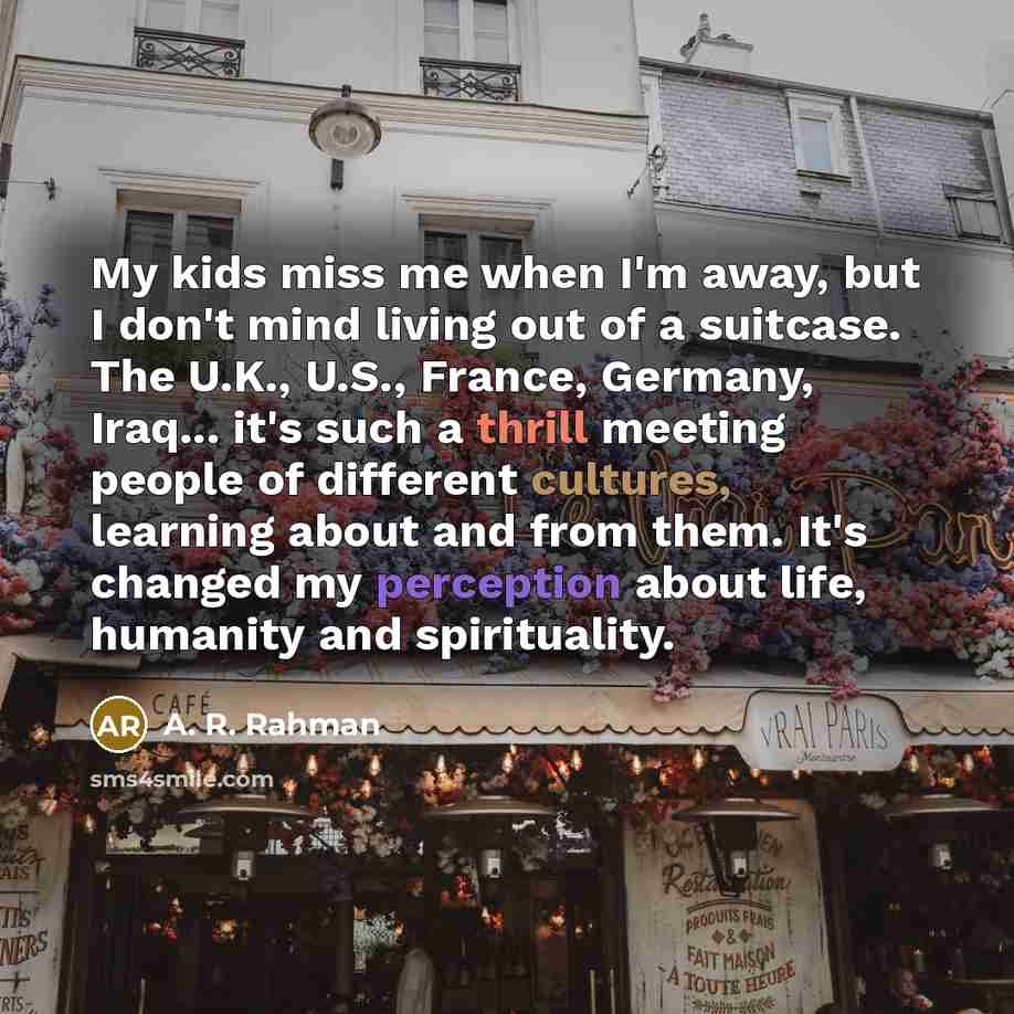 “My kids miss me when I'm away, but I don't…” quote by A. R. Rahman