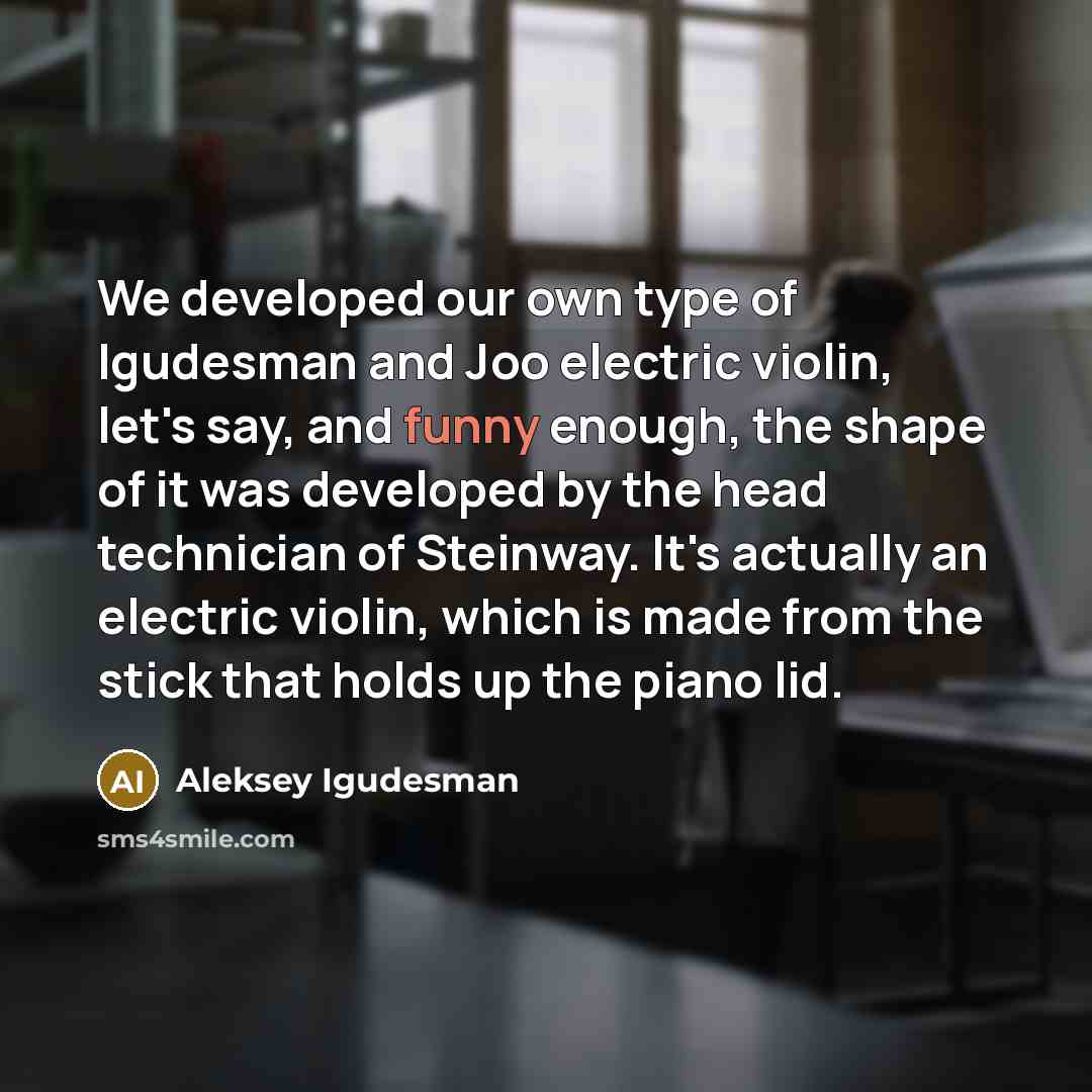 “We developed our own type of Igudesman and Joo electric…” quote by Aleksey Igudesman