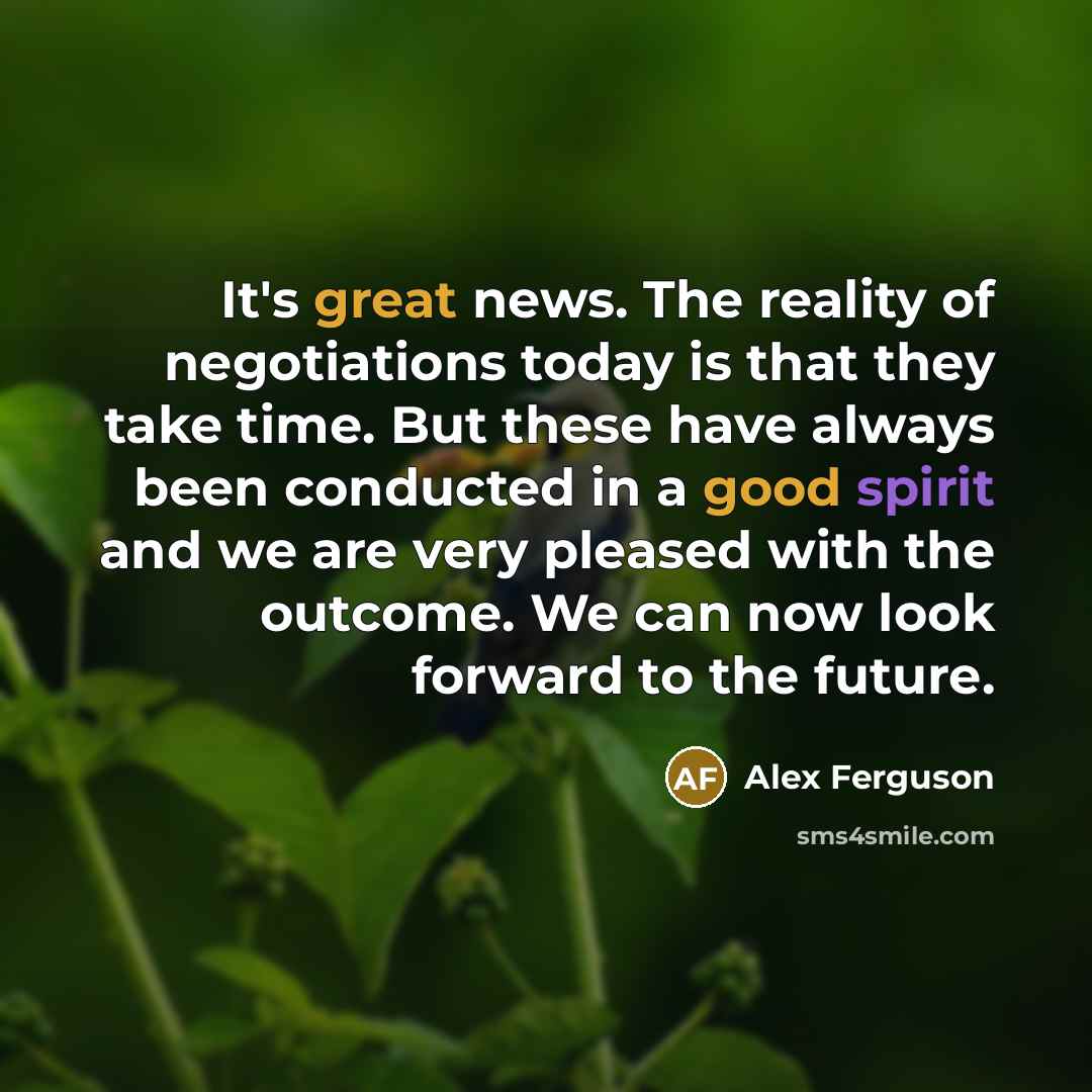 “It's great news. The reality of negotiations today is that…” quote by Alex Ferguson