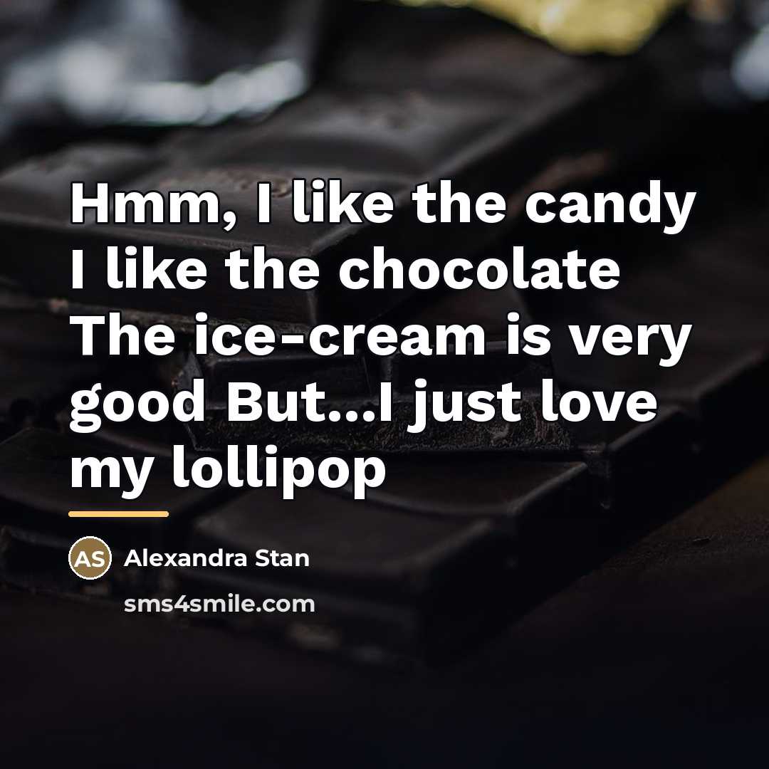 “Hmm, I like the candy I like the chocolate The…” quote by Alexandra Stan