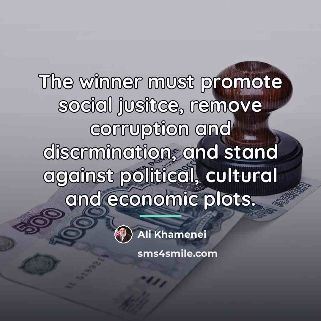 “The winner must promote social jusitce, remove corruption and discrmination,…” quote by Ali Khamenei