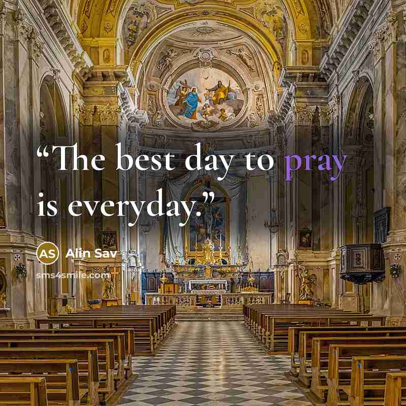“The best day to pray is everyday.” quote by Alin Sav