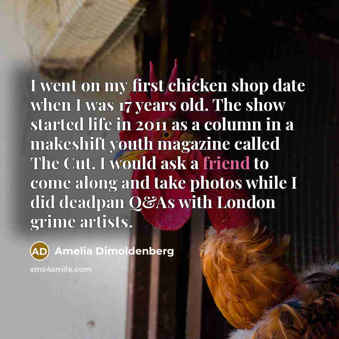 “I went on my first chicken shop date when I…” quote by Amelia Dimoldenberg