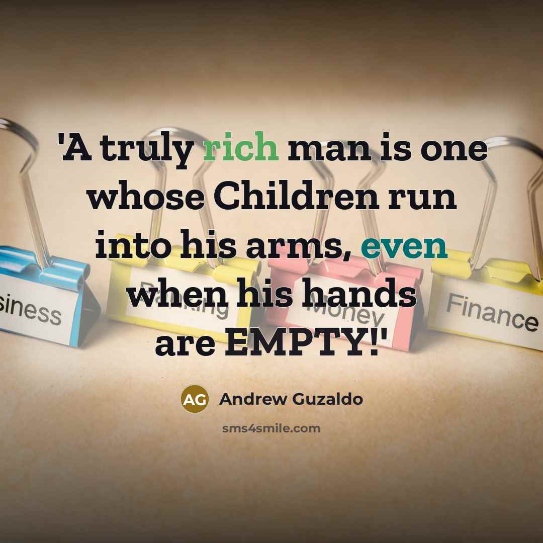 “'A truly rich man is one whose Children run into…” quote by Andrew Guzaldo