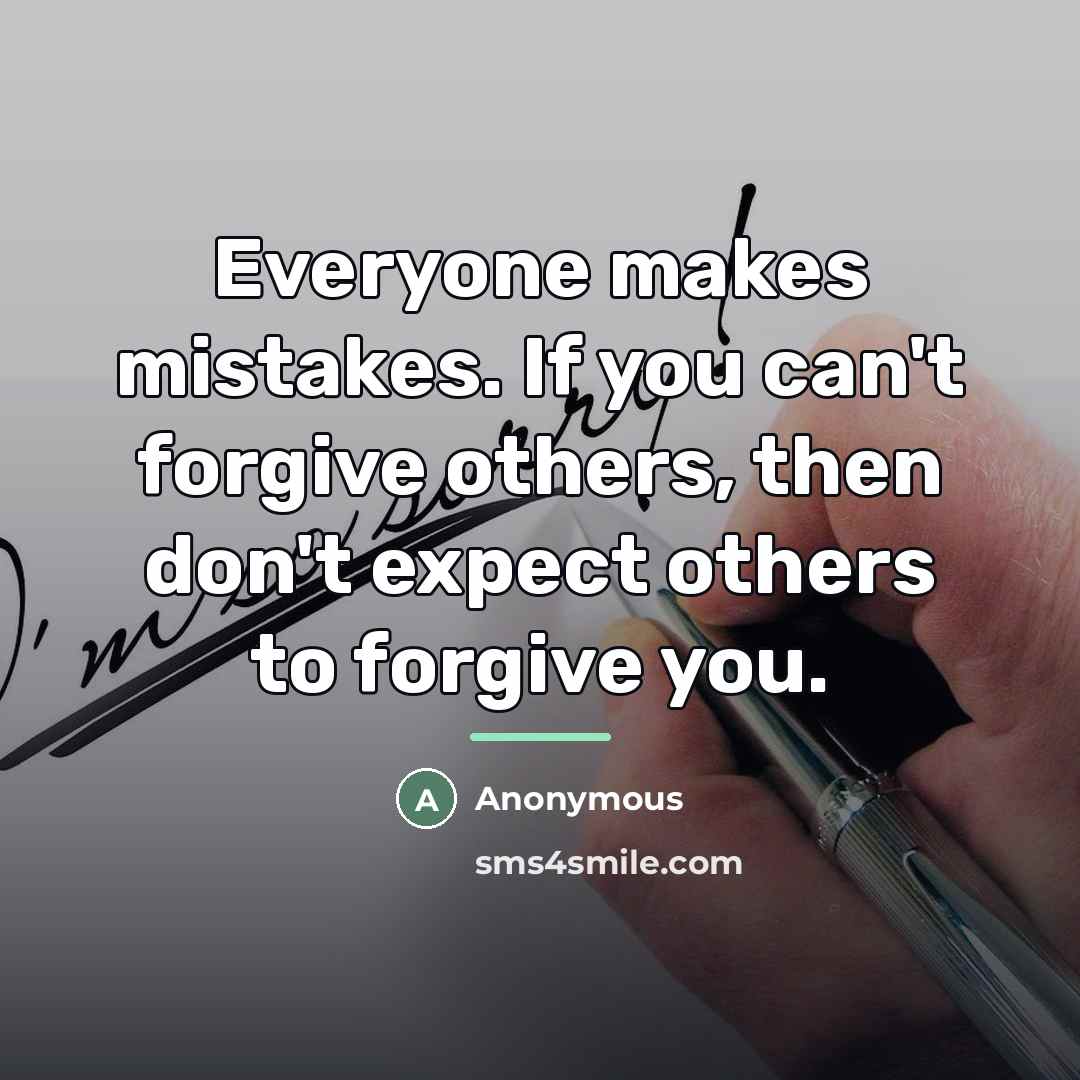 “Everyone makes mistakes. If you can't forgive others, then don't…” quote by Anonymous