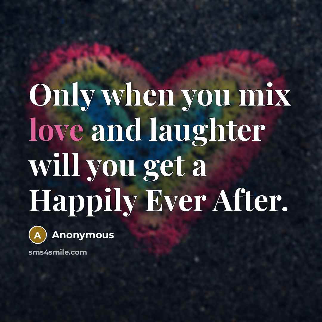 “Only when you mix love and laughter will you get…” quote by Anonymous