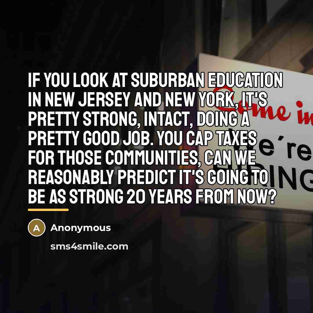 “If you look at suburban education in New Jersey and…” quote by Anonymous
