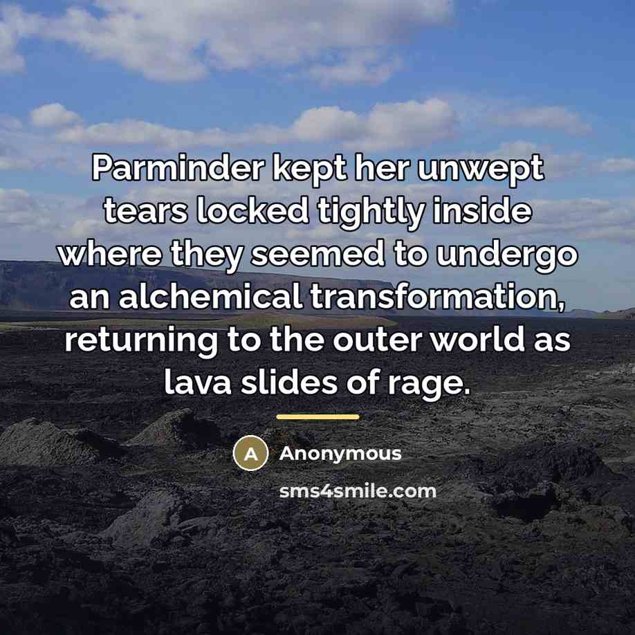 “Parminder kept her unwept tears locked tightly inside where they…” quote by Anonymous