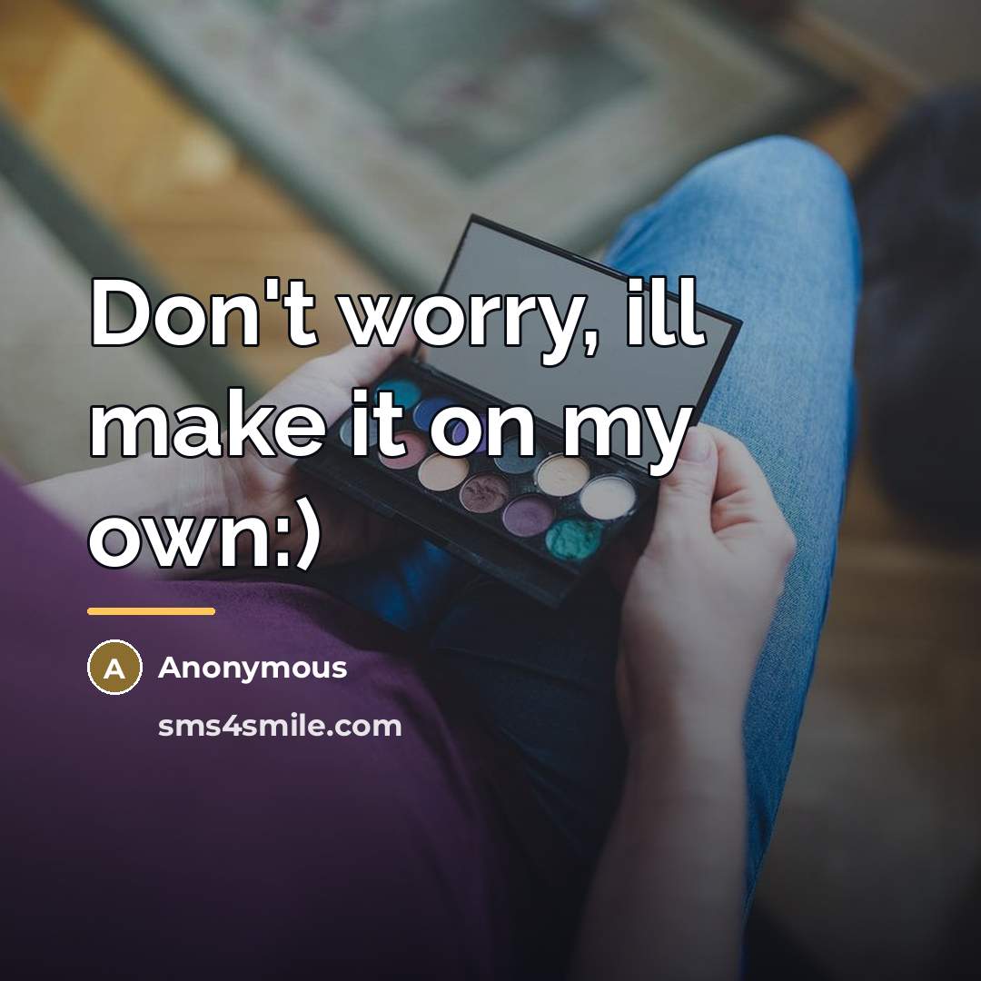 “Don't worry, ill make it on my own:)…” quote by Anonymous