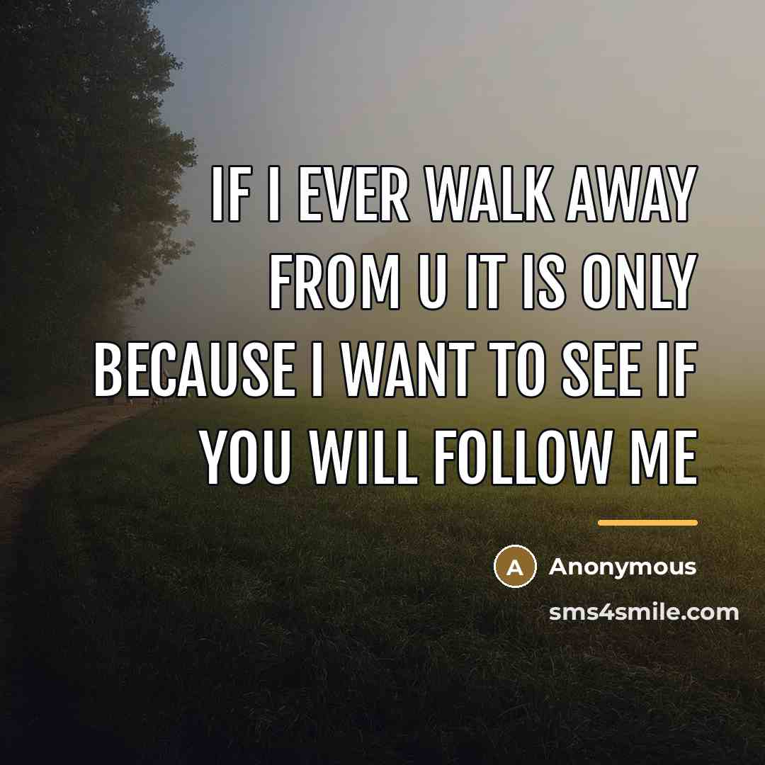 “If I ever walk away from u it is only…” quote by Anonymous