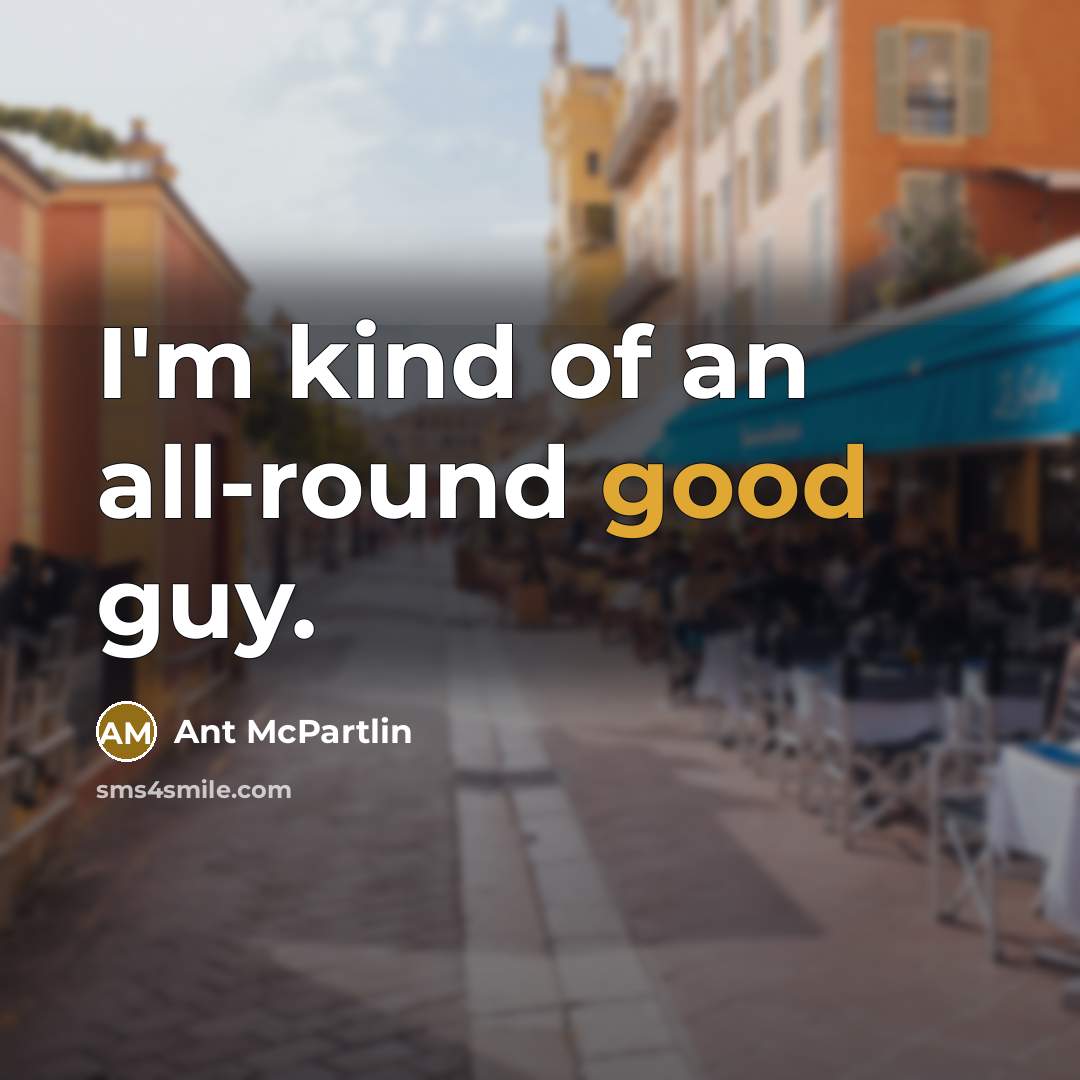 “I'm kind of an all-round good guy.…” quote by Ant McPartlin