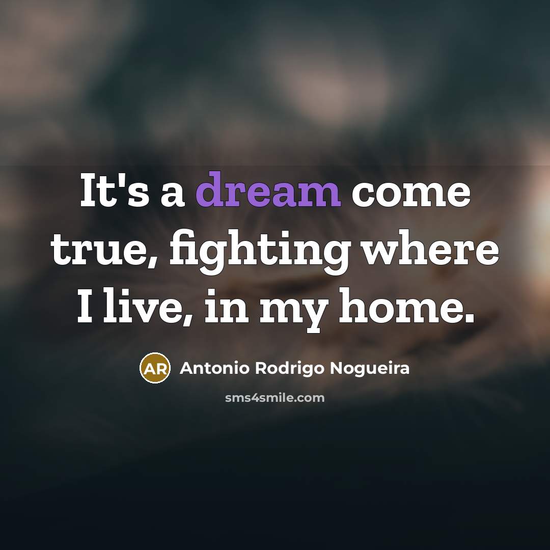 “It's a dream come true, fighting where I live, in…” quote by Antonio Rodrigo Nogueira