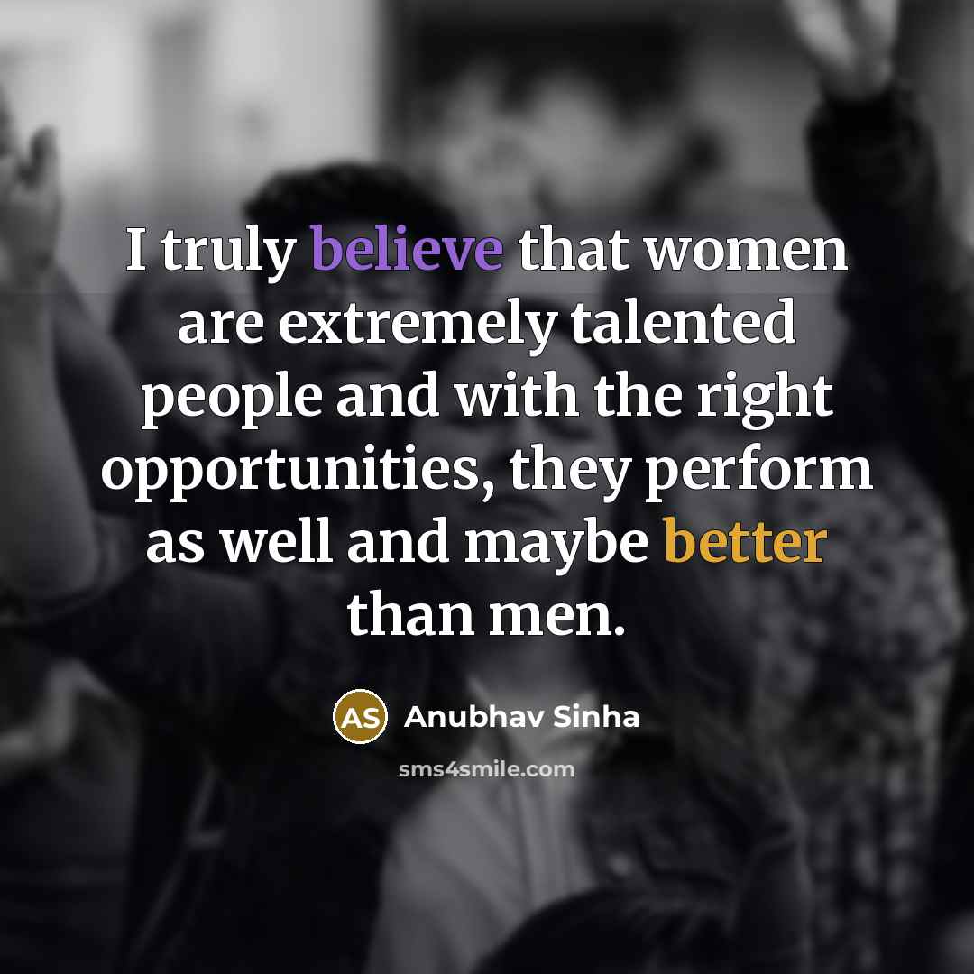 “I truly believe that women are extremely talented people and…” quote by Anubhav Sinha