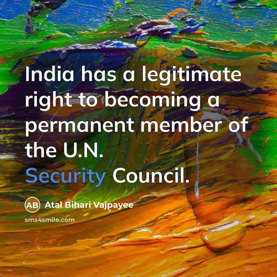 “India has a legitimate right to becoming a permanent member…” quote by Atal Bihari Vajpayee