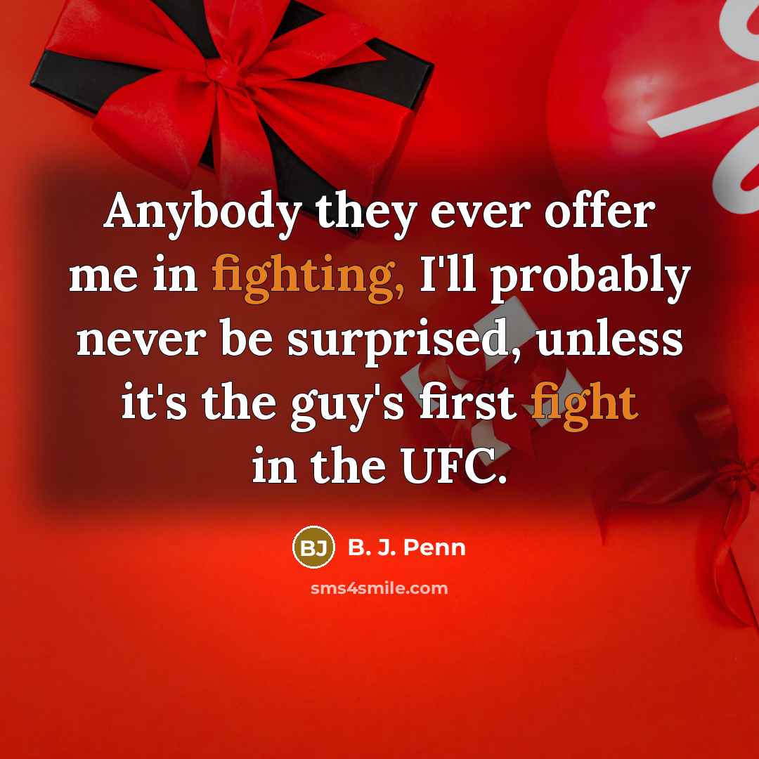 “Anybody they ever offer me in fighting, I'll probably never…” quote by B. J. Penn