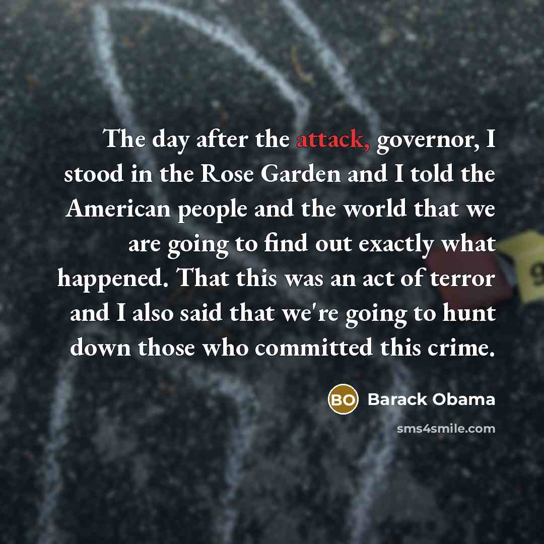 “The day after the attack, governor, I stood in the…” quote by Barack Obama