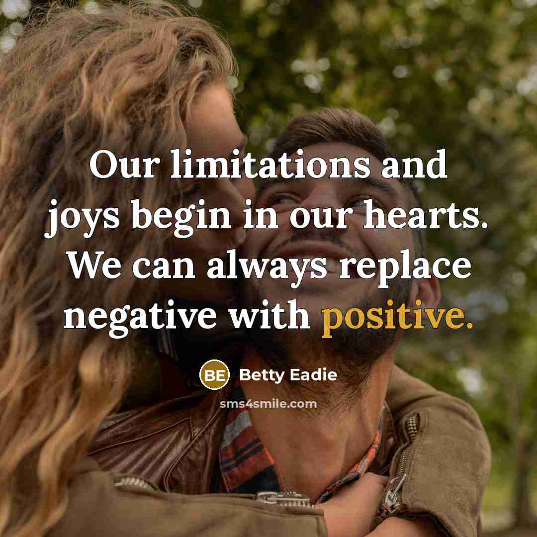 “Our limitations and joys begin in our hearts. We can…” quote by Betty Eadie