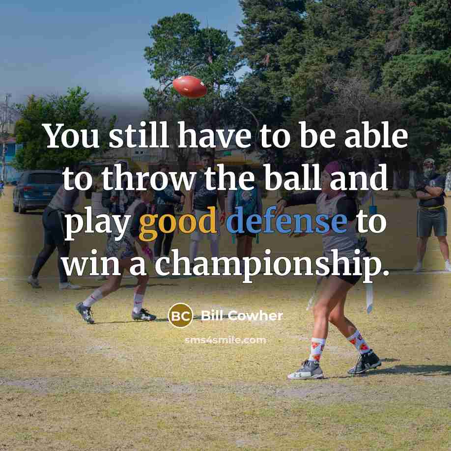 “You still have to be able to throw the ball…” quote by Bill Cowher