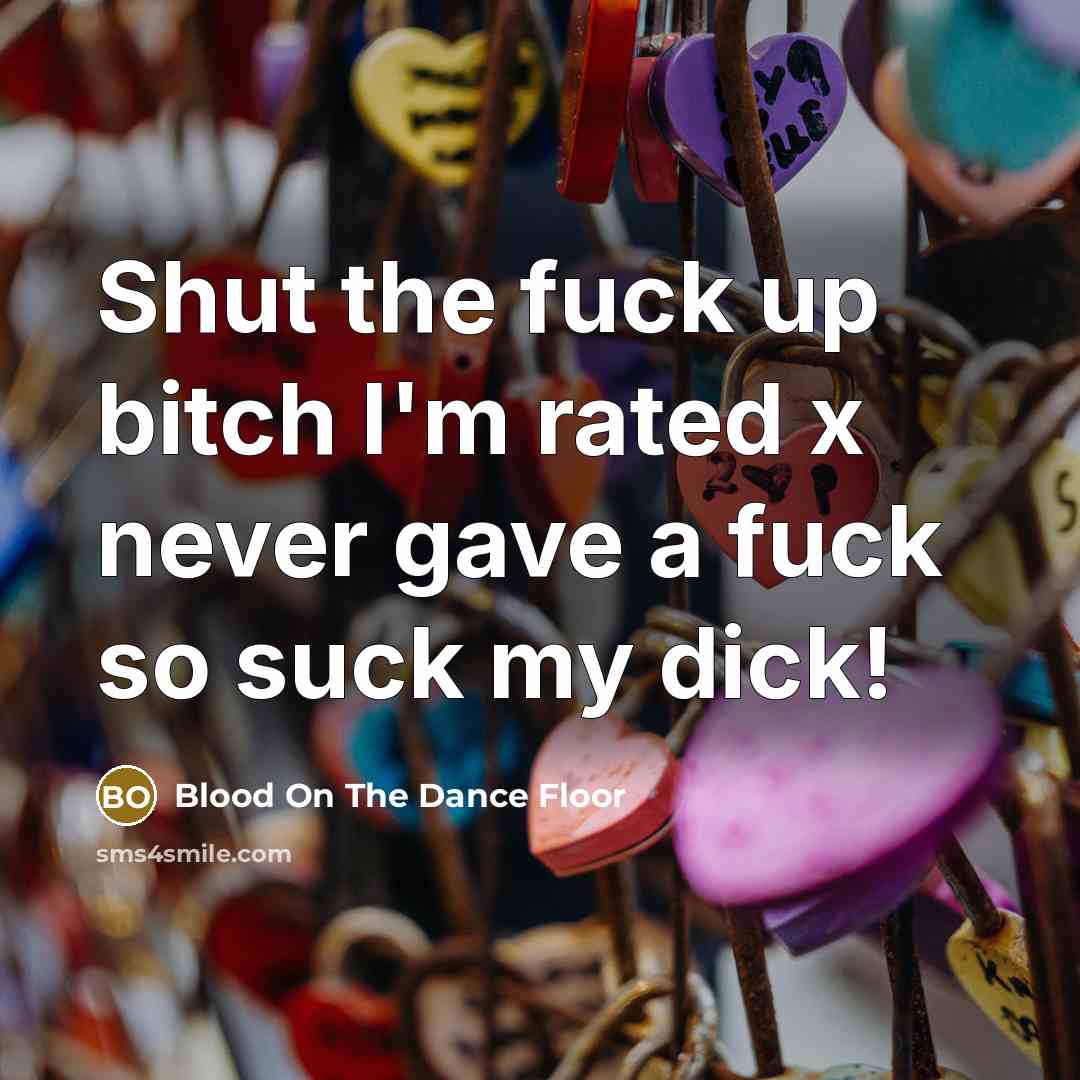 “Shut the fuck up bitch I'm rated x never gave…” quote by Blood On The Dance Floor