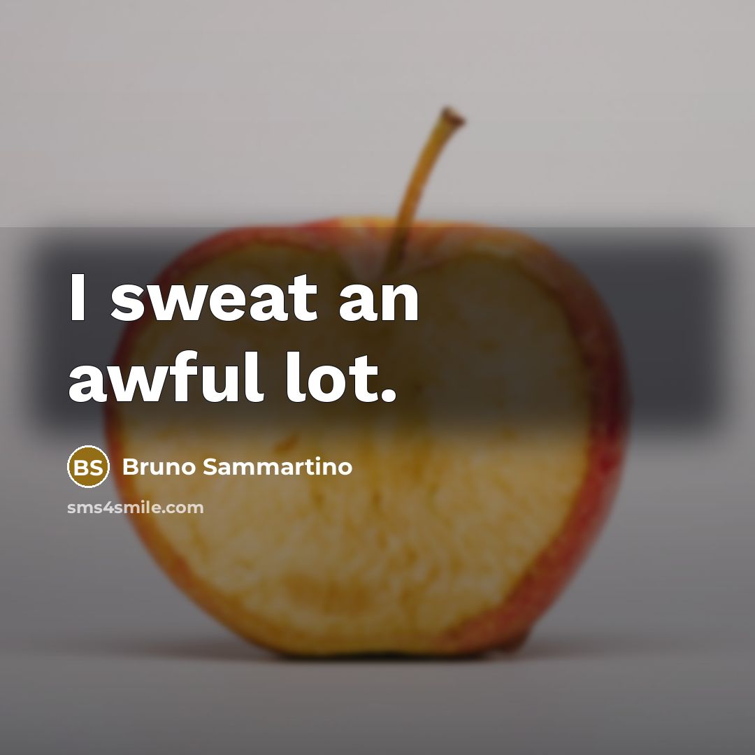 “I sweat an awful lot.…” quote by Bruno Sammartino
