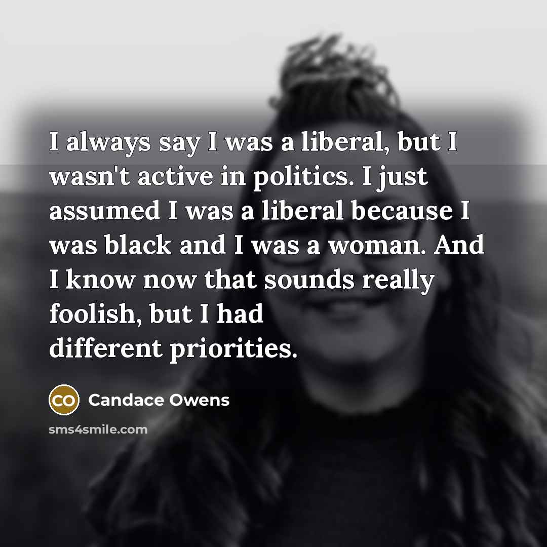 “I always say I was a liberal, but I wasn't…” quote by Candace Owens