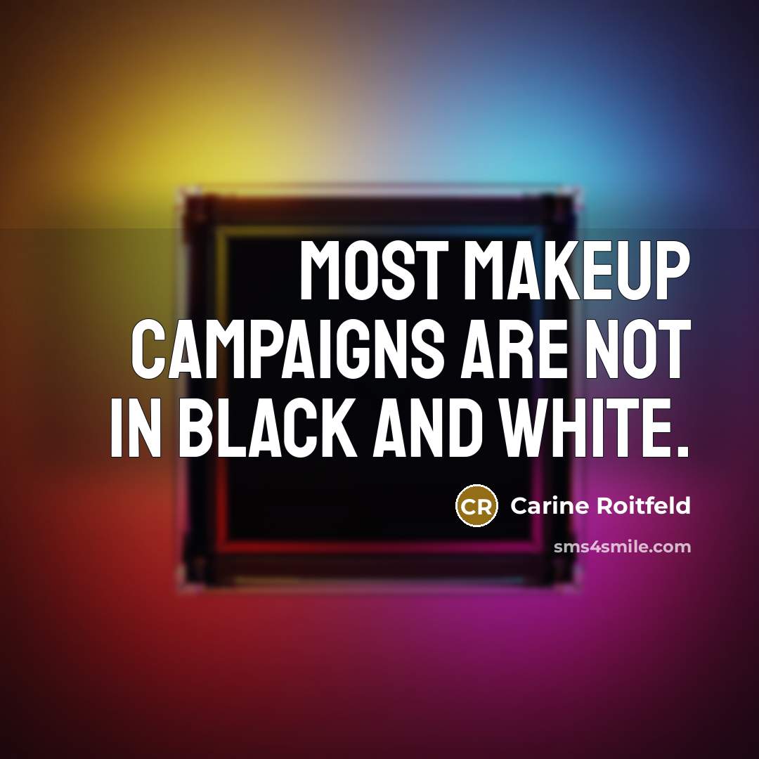 “Most makeup campaigns are not in black and white.…” quote by Carine Roitfeld