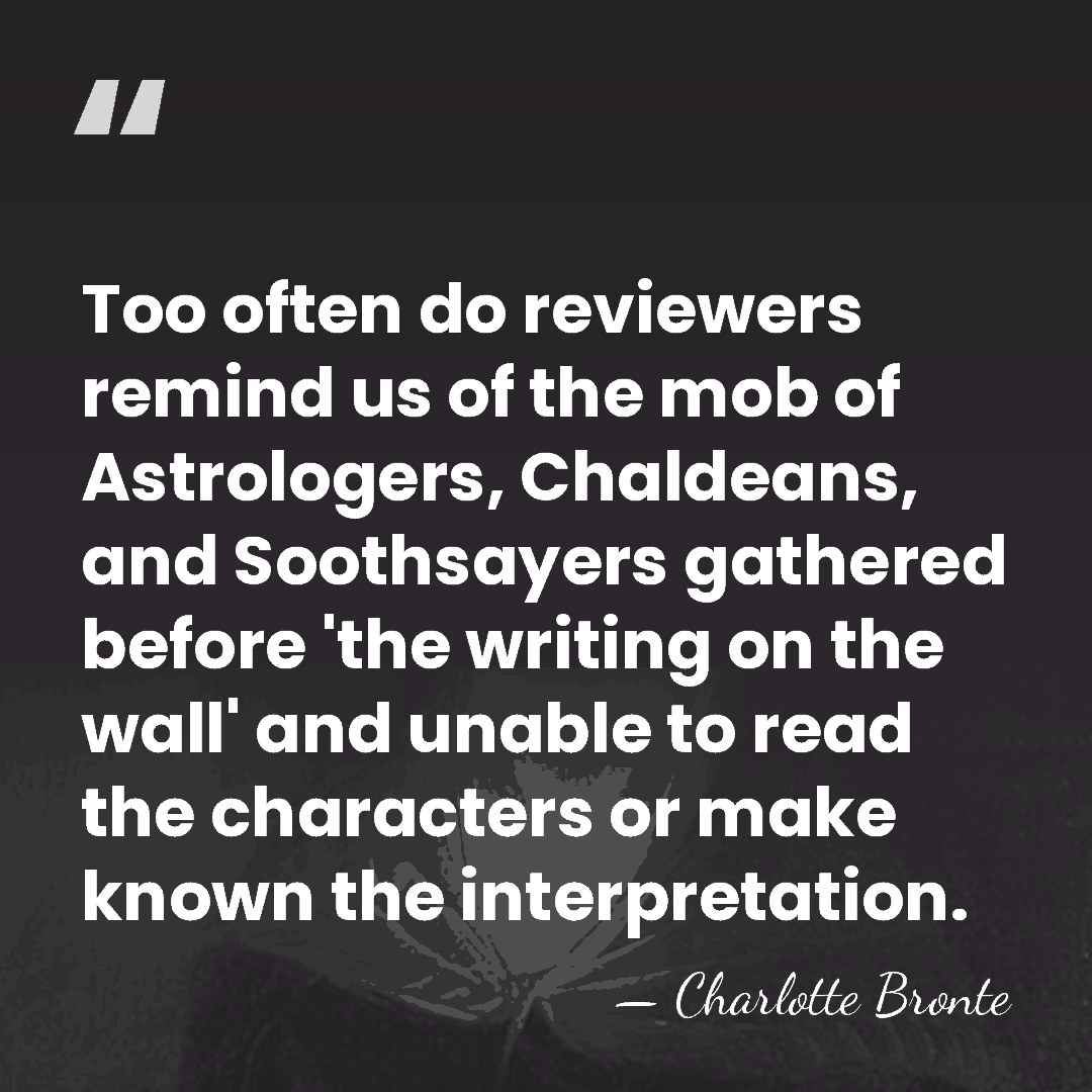 Too often do reviewers remind us of the mob of Astrologers, Chaldeans,&hellip; - Charlotte Bronte
