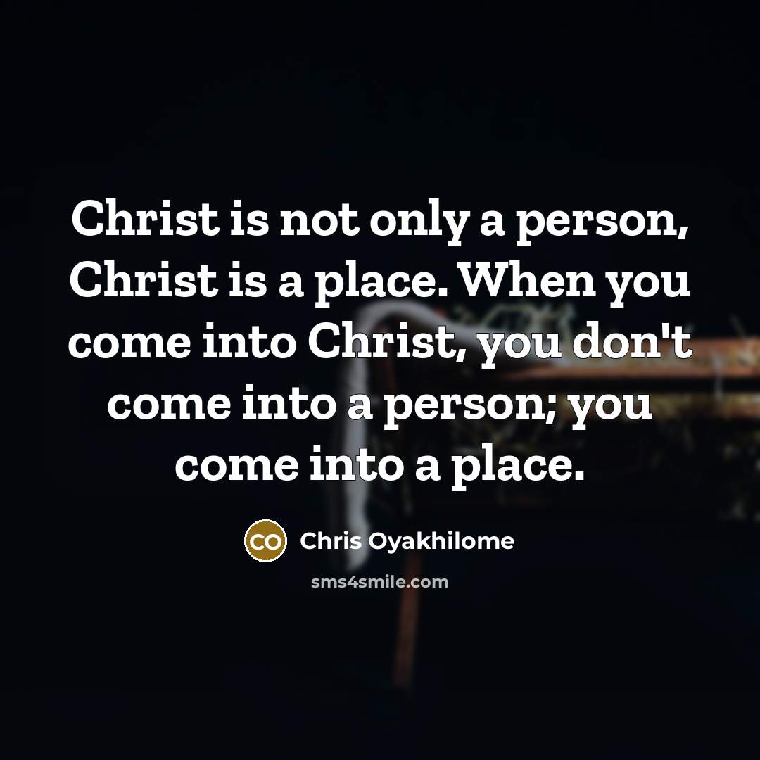“Christ is not only a person, Christ is a place.…” quote by Chris Oyakhilome