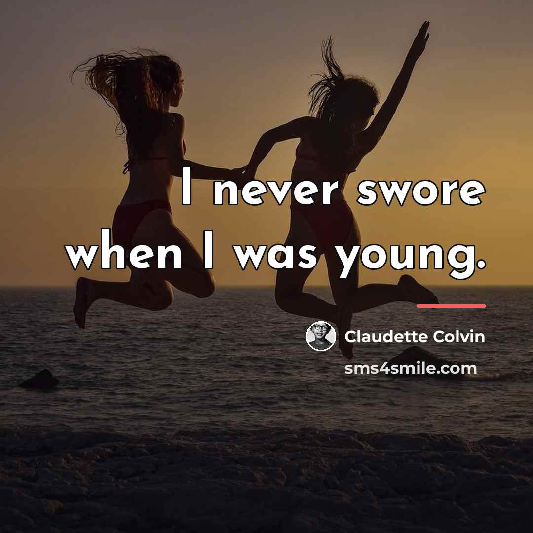 “I never swore when I was young.…” quote by Claudette Colvin